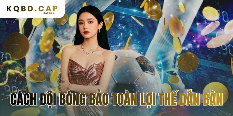 cách đội bóng bảo toàn lợi thế dẫn bàn