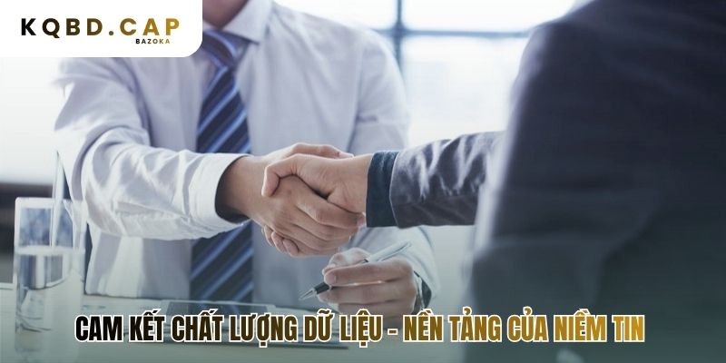 Cam kết chất lượng dữ liệu xây dựng niềm tin không lay chuyển