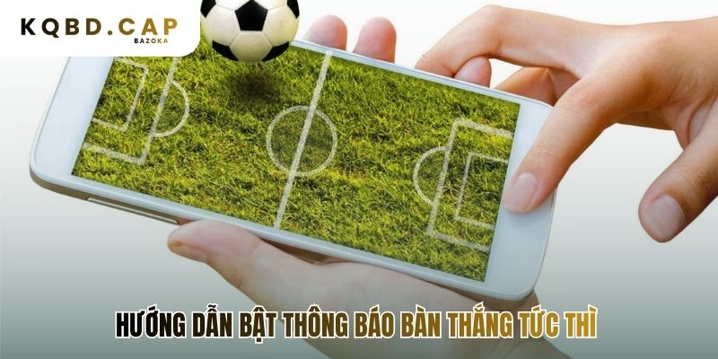 Hướng dẫn kích hoạt chuông nhận thông báo bàn thắng