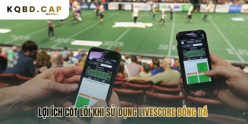 Lợi ích livescore biến bạn thành nhà phân tích sắc bén