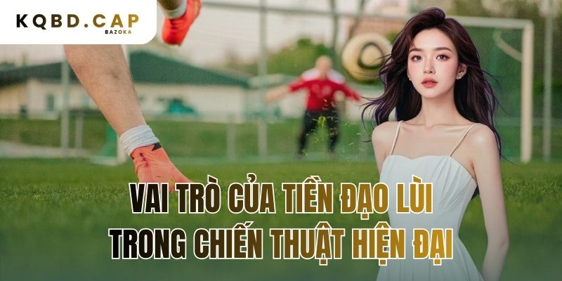 vai trò của tiền đạo lùi trong chiến thuật hiện đại